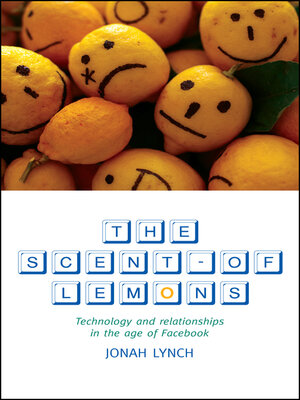cover image of The Scent of Lemons: Technology and Relationships in the Age of Facebook